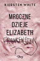 Okładka książki MROCZNE DZIEJE ELIZABETH FRANKENSTEIN