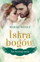 Nie kochaj mnie T.1 Iskra bogów. Autor: Marah Woolf. SmakLiter.pl Okładka książki Nie kochaj mnie T.1 Iskra bogów