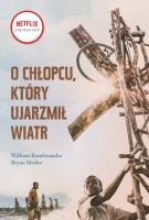 O chłopcu, który ujarzmił wiatr. Autor: Kamkwamba William, Mealer Bryan. SmakLiter.pl Okładka książki O chłopcu, który ujarzmił wiatr