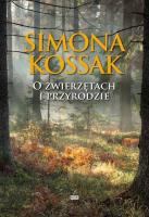 O ZWIERZĘTACH I PRZYRODZIE. Autor: Kossak Simona. SmakLiter.pl Okładka książki O ZWIERZĘTACH I PRZYRODZIE