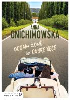 ODDAM ŻONĘ W DOBRE RĘCE. Autor: Anna Onichimowska. SmakLiter.pl Okładka książki ODDAM ŻONĘ W DOBRE RĘCE