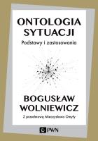 ONTOLOGIA SYTUACJI PODSTAWY I ZASTOSOWANIA WYD. 2. Autor: Wolniewicz Bogusław. SmakLiter.pl Okładka książki ONTOLOGIA SYTUACJI PODSTAWY I ZASTOSOWANIA WYD. 2