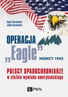 Okładka książki OPERACJA EAGLE NIEMCY 1945 POLSCY SPADOCHRONIARZE W SŁUŻBIE AMERYKAŃSKIEGO WYWIADU