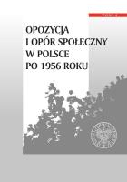 Opozycja i opór społeczny w Polsce po 1956 r T.4. Autor: Tomasz Kozłowski, Olaszek Jan, Grzegorz Wołk. SmakLiter.pl Okładka książki Opozycja i opór społeczny w Polsce po 1956 r T.4