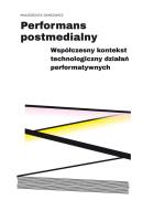Performans postmedialny. Autor: Dancewicz Małgorzata. SmakLiter.pl Okładka książki Performans postmedialny