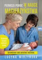 Pierwsza pomoc w nauce macierzyństwa. Autor: Lucyna Mirzyńska. SmakLiter.pl Okładka książki Pierwsza pomoc w nauce macierzyństwa