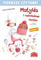Pierwsze czytanki Matylda i czekoladowe ciastko Poziom 3. Autor: Fabisińska Liliana. SmakLiter.pl Okładka książki Pierwsze czytanki Matylda i czekoladowe ciastko Poziom 3