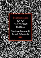 Po co filozofowi religia. Stanisław Brzozowski, Leszek Kołakowski. Autor: Bieńkowska Ewa. SmakLiter.pl Okładka książki Po co filozofowi religia. Stanisław Brzozowski, Leszek Kołakowski