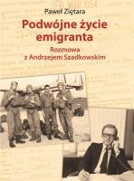 Okładka książki PODWÓJNE ŻYCIE EMIGRANTA ROZMOWA Z ANDRZEJEM SZADKOWSKIM