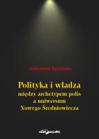 Okładka książki Polityka i władza między archetypem polis a uniwersum Nowego Średniowiecza