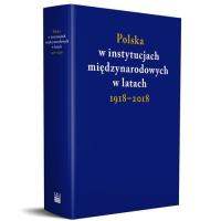 Polska w instytucjach międzynarodowych w latach 1918-2018. Autor: praca zbiorowa. SmakLiter.pl Okładka książki Polska w instytucjach międzynarodowych w latach 1918-2018
