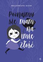Poznajmy się mam na imię Złość. Autor: Gizak Małgorzata. SmakLiter.pl Okładka książki Poznajmy się mam na imię Złość