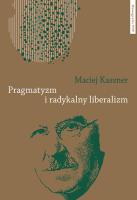 Pragmatyzm i radykalny liberalizm. Autor: Kassner Maciej. SmakLiter.pl Okładka książki Pragmatyzm i radykalny liberalizm