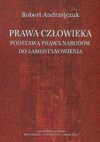 Prawa człowieka podstawą prawa narodów do samostanowienia. Autor: Andrzejczuk Robert. SmakLiter.pl Okładka książki Prawa człowieka podstawą prawa narodów do samostanowienia
