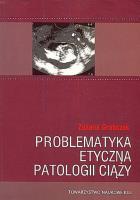 Problematyka etyczna patologii ciąży. Autor: Grabczak Zuzana. SmakLiter.pl Okładka książki Problematyka etyczna patologii ciąży