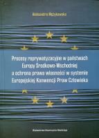 Okładka książki Procesy reprywatyzacyjne w państwach Europy Środkowo-Wschodniej a ochrona prawa własności w systemie Europejskiej Konwencji Praw Człowieka