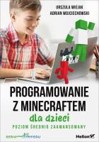 Programowanie z Minecraftem dla dzieci p.średni. Autor: Adrian Wojciechowski, Urszula Wiejak. SmakLiter.pl Okładka książki Programowanie z Minecraftem dla dzieci p.średni