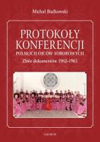 Protokoły konferencji polskich ojców soborowych Zbiór dokumentów 1962-1965.. Autor: Białkowski Michał. SmakLiter.pl Okładka książki Protokoły konferencji polskich ojców soborowych Zbiór dokumentów 1962-1965.