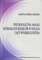 Psychologiczna analiza doświadczeń rodziców w sytuacji ciąży wysokiego ryzyka. Autor: Szymona-Pałkowska Katarzyna. SmakLiter.pl Okładka książki Psychologiczna analiza doświadczeń rodziców w sytuacji ciąży wysokiego ryzyka