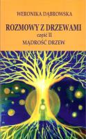 Rozmowy z drzewami cz.II Mądrość drzew. Autor: Dąbrowska Weronika. SmakLiter.pl Okładka książki Rozmowy z drzewami cz.II Mądrość drzew