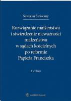 Okładka książki Rozwiązanie małżeństwa i stwierdzenie nieważności małżeństwa w sądach kościelnych po reformie Papieża Franciszka