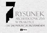 RYSUNEK ARCHITEKTONICZNY W PRAKTYCE CZYLI JAK PATRZEĆ ZE ZROZUMIENIEM. Autor: Orzechowski Mirosław. SmakLiter.pl Okładka książki RYSUNEK ARCHITEKTONICZNY W PRAKTYCE CZYLI JAK PATRZEĆ ZE ZROZUMIENIEM