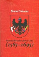 Rzadziwiłłowskie dobra Orla (1585-1695). Autor: Michał Sierba. SmakLiter.pl Okładka książki Rzadziwiłłowskie dobra Orla (1585-1695)