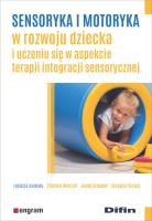 Sensoryka i motoryka w rozwoju dziecka.... Autor: Elżbieta Wieczór, Jacek Szmalec, Grzegorz Brzuzy. SmakLiter.pl Okładka książki Sensoryka i motoryka w rozwoju dziecka...