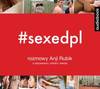 Okładka książki SEXEDPL Rozmowy Anji Rubik o dojrzewaniu miłości i seksie - Audiobook