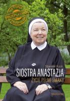 SIOSTRA ANASTAZJA ŻYCIE PEŁNE SMAKU HISTORIA PRZEPLATANA PRZEPISAMI. Autor: Anastazja Pustelnik, Rusin Sławomir. SmakLiter.pl Okładka książki SIOSTRA ANASTAZJA ŻYCIE PEŁNE SMAKU HISTORIA PRZEPLATANA PRZEPISAMI