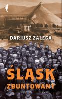 Śląsk zbuntowany. Autor: Zalega Dariusz. SmakLiter.pl Okładka książki Śląsk zbuntowany