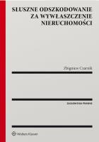 Słuszne odszkodowanie za wywłaszczenie nieruchomości. Autor: Czarnik Zbigniew. SmakLiter.pl Okładka książki Słuszne odszkodowanie za wywłaszczenie nieruchomości