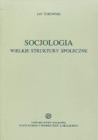 Socjologia Wielkie struktury społeczne. Autor: Turowski Janusz. SmakLiter.pl Okładka książki Socjologia Wielkie struktury społeczne