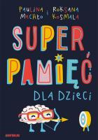 SUPERPAMIĘĆ DLA DZIECI. Autor: Paulina Mechło, Roksana Kosmala. SmakLiter.pl Okładka książki SUPERPAMIĘĆ DLA DZIECI