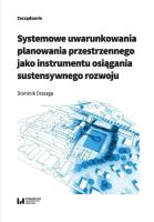 Systemowe uwarunkowania planowania przestrzennego jako instrumentu osiągania sustensywnego rozwoju. Autor: Drzazga Dominik. SmakLiter.pl Okładka książki Systemowe uwarunkowania planowania przestrzennego jako instrumentu osiągania sustensywnego rozwoju