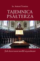 Tajemnica Psałterza Jak dawni mnisi modlili się psalmami. Autor: ks. Antoni Tronina. SmakLiter.pl Okładka książki Tajemnica Psałterza Jak dawni mnisi modlili się psalmami