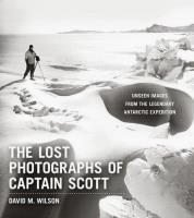 The Lost Photographs of Captain Scott. Autor: Wilson David M.. SmakLiter.pl Okładka książki The Lost Photographs of Captain Scott