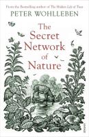 The Secret Network of Nature. Autor: Wohlleben Peter. SmakLiter.pl Okładka książki The Secret Network of Nature