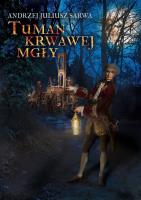 Tuman krwawej mgły. Autor: Sarwa Andrzej Juliusz. SmakLiter.pl Okładka książki Tuman krwawej mgły