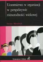 Uczestnictwo w organizacji w perspektywie różnorodności wiekowej. Autor: Mendryk Iwona. SmakLiter.pl Okładka książki Uczestnictwo w organizacji w perspektywie różnorodności wiekowej