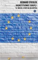 Ukonstytuować Europę.. Autor: Stiegler Bernard. SmakLiter.pl Okładka książki Ukonstytuować Europę.