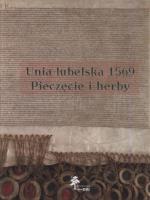 Unia lubelska 1569 Pieczęcie herby. Autor: Górzyński Sławomir. SmakLiter.pl Okładka książki Unia lubelska 1569 Pieczęcie herby