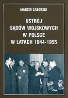 Ustrój sądów wojskowych w Polsce w latach 1944-1955. Autor: Zaborski Marcin. SmakLiter.pl Okładka książki Ustrój sądów wojskowych w Polsce w latach 1944-1955