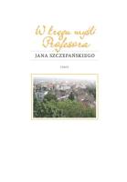 W kręgu myśli Profesora Jana Szczepańskiego. Autor: Daniel Kadłubiec, Kasperek Andrzej, Ewa Ogrodzka-Mazur (red.). SmakLiter.pl Okładka książki W kręgu myśli Profesora Jana Szczepańskiego