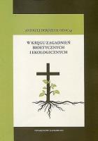 W kręgu zagadnień bioetycznych i ekologicznych. Autor: Andrzej Derdziuk. SmakLiter.pl Okładka książki W kręgu zagadnień bioetycznych i ekologicznych