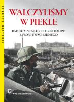 Walczyliśmy w piekle Raporty niemieckich.... Autor: Peter. G. Tsouras. SmakLiter.pl Okładka książki Walczyliśmy w piekle Raporty niemieckich...