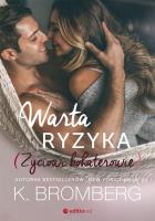 WARTA RYZYKA ŻYCIOWI BOHATEROWIE TOM 3. Autor: K. Bromberg. SmakLiter.pl Okładka książki WARTA RYZYKA ŻYCIOWI BOHATEROWIE TOM 3