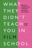 What They Didn't Teach You in Film School. Autor: Parga Miguel. SmakLiter.pl Okładka książki What They Didn't Teach You in Film School