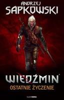 Wiedźmin. Tom 1. Ostatnie życzenie (wer. gra). Autor: Andrzej Sapkowski. SmakLiter.pl Okładka książki Wiedźmin. Tom 1. Ostatnie życzenie (wer. gra)