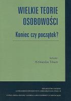Wielkie teorie osobowości Koniec czy początek?. Autor: Tokarz Aleksandra. SmakLiter.pl Okładka książki Wielkie teorie osobowości Koniec czy początek?